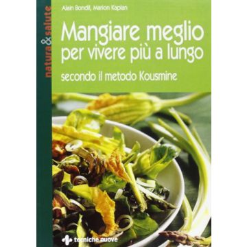 Mangiare Meglio Per Vivere Piu' A Lungo Secondo Il Metodo Kousmine