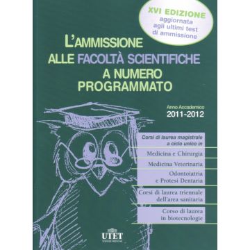 L'ammissione alle facoltà scientifiche a numero programmato. QUIZ Anno accademico 2011-2012 aggiornato agli ultimi test di ammissione  (V.E)