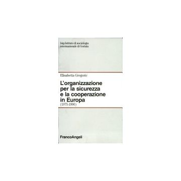 L' Organizzazione Per La Sicurezza E La Cooperazione In Europa (1975-1996) - Gregoric Elisabetta - Franco Angeli - 9788846402097