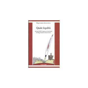 Quale Legalita. Atti Del 12º Congresso Nazionale Di Magistratura Democratica - Borraccetti Vittorio; Braccialini Roberto; Torres Fernanda - Franco Angeli - 9788846422859