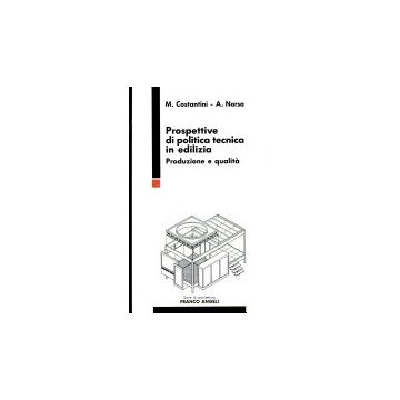 Prospettive Di Politica Tecnica In Edilizia. Produzione E Qualita' - Costantini Maurizio; Norsa Aldo - Franco Angeli - 9788820428945
