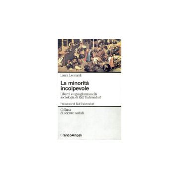 La Minorita' Incolpevole. Liberta' E Uguaglianza Nella Sociologia Di Ralf  Dahrendorf - Leonardi Laura - Franco Angeli - 9788820493271