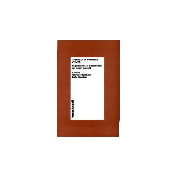 I Servizi Di Pubblica Utilita. Regolazione E Concorrenza Nei Nuovi Mercati  - Bulckaen; Cambini - Franco Angeli - 9788846423979