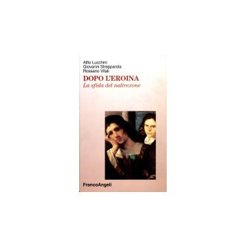 Dopo L'eroina. La Sfida Del Naltrexone - Lucchini Alfio; Strepparola Giovanni; Vitali Rossano - Franco Angeli - 9788846402509