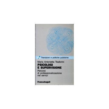 Psicologi E Supervisione. Percorsi Di Professionalizzazione Nel Servizi - Trasforini M. Antonietta - Franco Angeli - 9788820488567