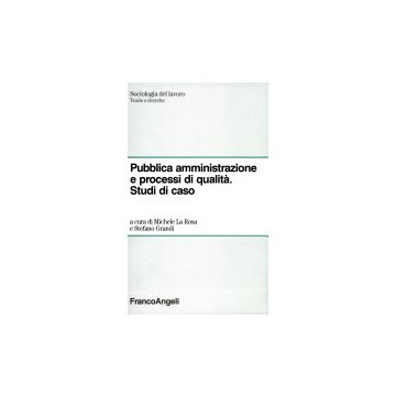 Pubblica Amministrazione E Processi Di Qualita. Studi Di Casi - La Rosa; Grandi - Franco Angeli - 9788820493080