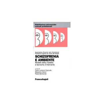 Schizofrenia E Ambiente. Modelli Della Malattia E Tecniche D'intervento - Cazzullo; Clerici; Bertrando - Franco Angeli - 9788846404886