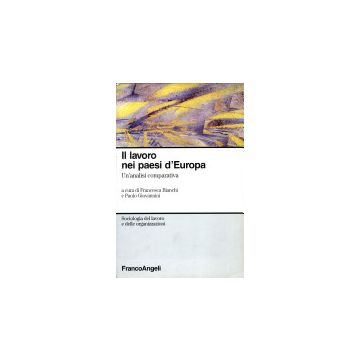 Il Lavoro Nei Paesi D'europa. Un'analisi Comparativa  - Bianchi; Giovannini - Franco Angeli - 9788846422651