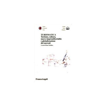 Turismatica. Turismo, Cultura, Nuove Imprenditorialita' E Globalizzazione Dei Mercati - Nocifora - Franco Angeli - 9788846404619