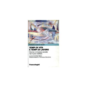 Tempi Di Vita, Tempi Di Lavoro. Donne E Impresa Sociale Nel Nuovo Welfare - Bassi; Masotti; Sbordone - Franco Angeli - 9788846422040