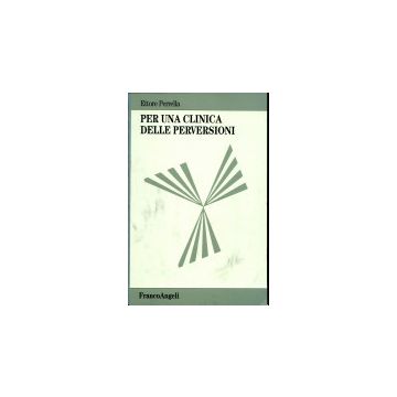 Per Una Clinica Delle Perversioni - Perrella Ettore - Franco Angeli - 9788846419101