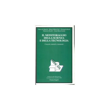 Il Monitoraggio Della Scienza E Della Tecnologia. Concetti, Metodi E Strumenti  - De Marchi; Poti'; Reale; Rocchi; Scarda - Franco Angeli - 9788846423481