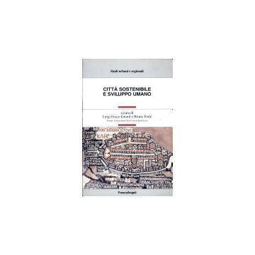 Citta' Sostenibile E Sviluppo Umano - Fusco Girard; Forte - Franco Angeli - 9788846422552