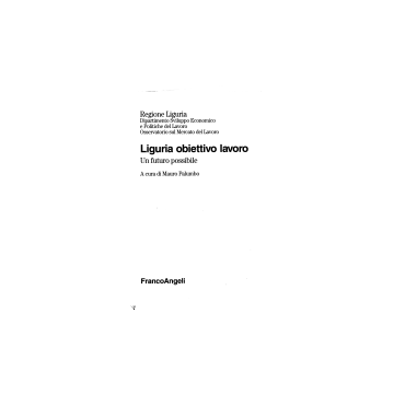 Liguria Obiettivo Lavoro. Un Futuro Possibile - Regione Liguria - Franco Angeli - 9788846400369