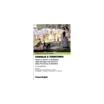 Famiglie E Territorio. Azioni E Servizi A Sostegno Della Famiglia Nei Comuni Della Provincia Di Modena - Iress - Franco Angeli - 9788846422453