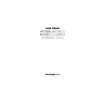 Poveri, Ospizi E Potere A Napoli (xviii-xix Secolo) - Valenzi Lucia - Franco Angeli - 9788820490201