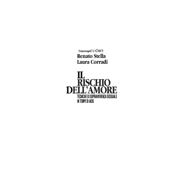 Il Rischio Dell'amore. Tecniche Di Sopravvivenza Sessuale In Tempi Di Aids  - Stella Renato; Corradi Laura - Franco Angeli - 9788820476632