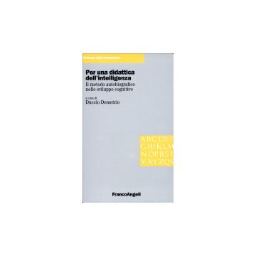 Per Una Didattica Dell'intelligenza. Il Metodo Autobiografico Nello Sviluppo Cognitivo - Demetrio - Franco Angeli - 9788820490928