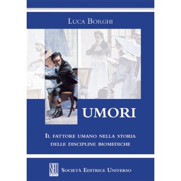 Umori (Il fattore umano nella storia delle discipline biomediche)  [Borghi  - SEU Società Editrice Universo]