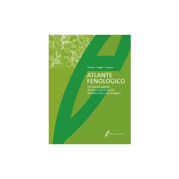Atlante fenologico. Il mutevole aspetto di alcune specie agrarie durante il loro ciclo biologico. 1/ed. [Borin M - Edagricole - Il Sole 24 Ore]