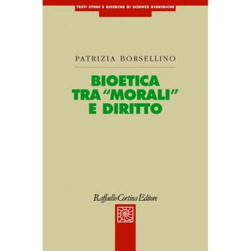 Bioetica tra “morali“ e diritto     [Borsellino - Cortina Raffaello]
