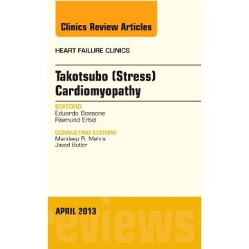 Takotsubo (Stress) Cardiomyopathy, An Issue of Heart Failure Clinics   [Bossone - Elsevier Science]