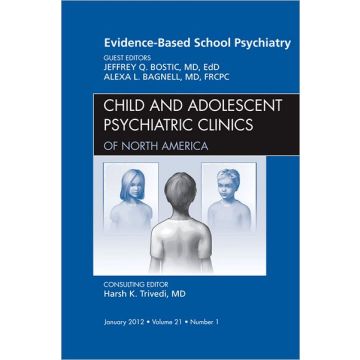 Evidence-Based School Psychiatry, An Issue of Child and Adolescent Psychiatric Clinics of North America  [Bostic - Elsevier Science]