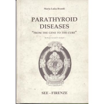 Parathyroid Diseases - From the Gene to the Gene Brandi Maria Luisa SEE Editrice Firenze