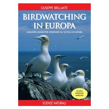 Birdwatching in Europa N.E. ampliata - I migliori luoghi per osservare gli uccelli in natura   [Brillante - Muzzio Editore]
