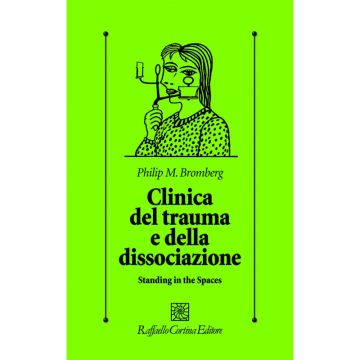 Clinica del trauma e della dissociazione - Standing in the Spaces   [Bromberg  - Cortina Raffaello]