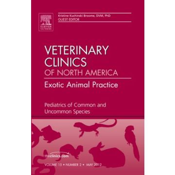 Pediatrics of Common and Uncommon Species, An Issue of Veterinary Clinics: Exotic Animal Practice  [Broome  - Elsevier Science]