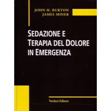 Sedazione e Terapia del Dolore in Emergenza   [Burton; Miner; Lombardi - Verduci Editore]