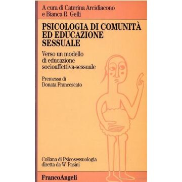Psicologia Di Comunita' Ed Educazione Sessuale. Verso Un Modello Di Educazione Socioaffettiva-sessuale - Arcidiacono; Gelli - Franco Angeli - 9788820481599
