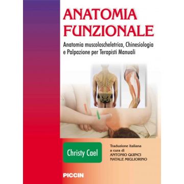 Anatomia Funzionale. Anatomia muscoloscheletrica, Chinesiologia e Palpazione per Terapisti Manuali