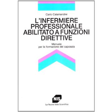 L'infermiere professionale abilitato a funzioni direttive - Manuale per la formazione del caposala
