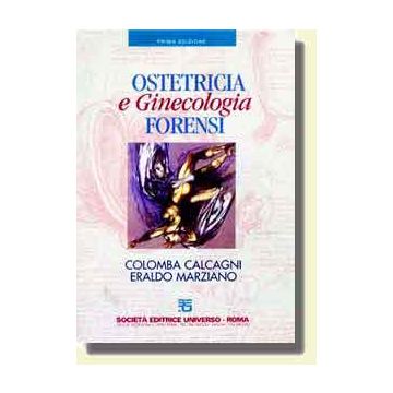 OSTETRICIA E GINECOLOGIA FORENSI  [Calcagni Marziano - SEU Società Editrice Universo]