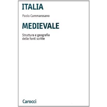 Italia Medievale. Struttura E Geografia Delle Fonti Scritte