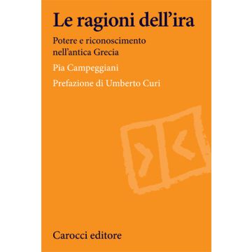 Le Ragioni Dell'ira. Potere E Riconoscimento Nell'antica Grecia 
