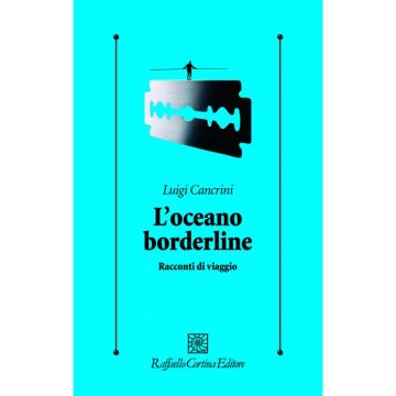 L'oceano borderline - Racconti di viaggio   [Cancrini  - Cortina Raffaello]