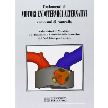 Fondamenti Di Motori Endotermici. Alternativi Con Cenni Di Controllo