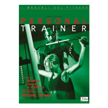 Personal trainer. Manuale attento, preciso e moderno per iniziare e perfezionare l'attività di personal trainer  [Capobianco - Alea Edizioni]