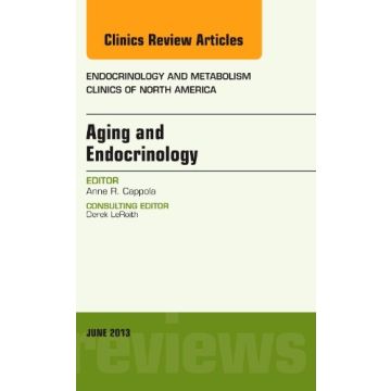 Aging and Endocrinology, An Issue of Endocrinology and Metabolism Clinics  [Cappola  - Elsevier Science]