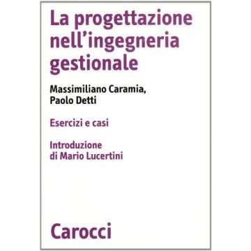 La progettazione nell'ingegneria gestionale. Esercizi e casi