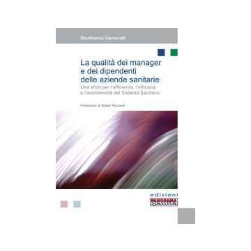 La qualità dei manager e dei dipendenti delle Aziende sanitarie. Una sfida per l'efficienza, l'efficacia e l'economicità del Sistema Sanitario