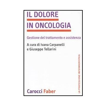 Il dolore in oncologia. Gestione del trattamento e assistenza (La professione infermieristica)