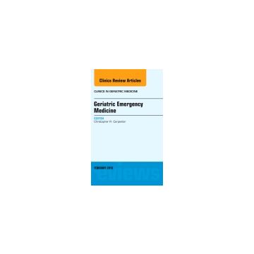 Geriatric Emergency Medicine, An Issue of Clinics in Geriatric Medicine   [Carpenter  - Elsevier Science]