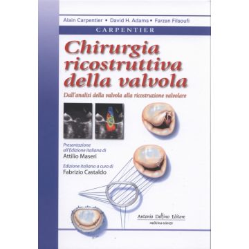 CARPENTIER - Chirurgia ricostruttiva della valvola - Dall'analisi della valvola alla ricostruzione valvolare  [Carpentier - Delfino Editore]