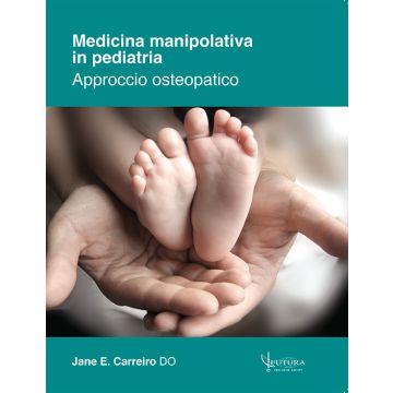 Medicina Manipolativa in Pediatria. Approccio Osteopatico [Carriero - Futura Publishing Society Editore]