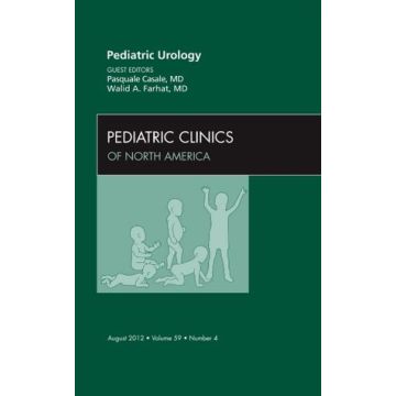 Urology for the Pediatrician, An Issue of Pediatric Clinics  [Casale  - Elsevier Science]