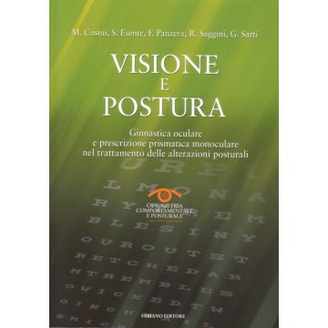 Visione e postura - Ginnastica oculare e prescrizione prismatica monoculare nel trattamento delle alterazioni posturali Distrofie Maculari Eredofamiliari [Casini; Esente - Fabiano Editore]